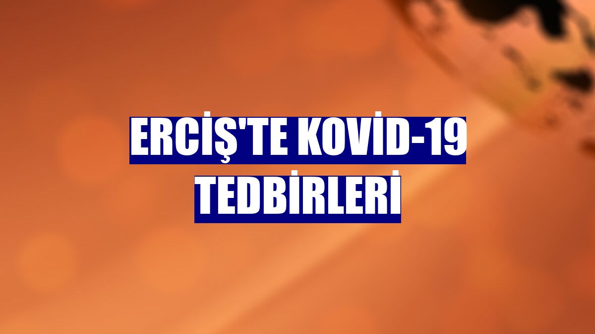 Erciş'te Kovid-19 tedbirleri