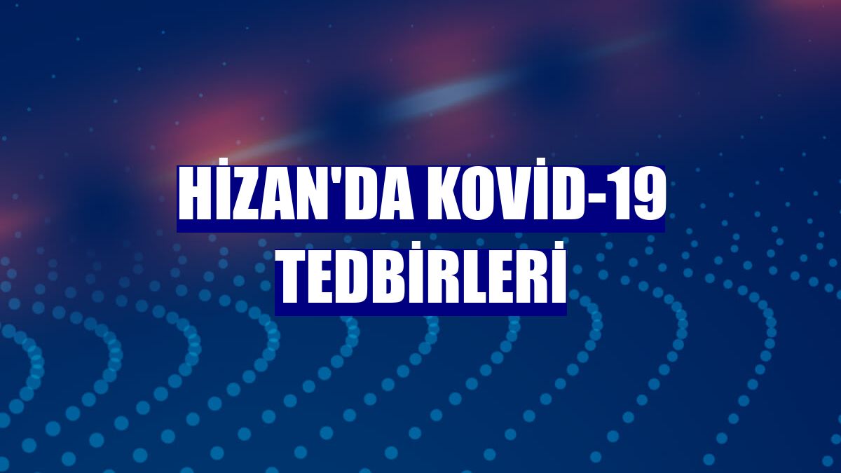 Hizan'da Kovid-19 tedbirleri