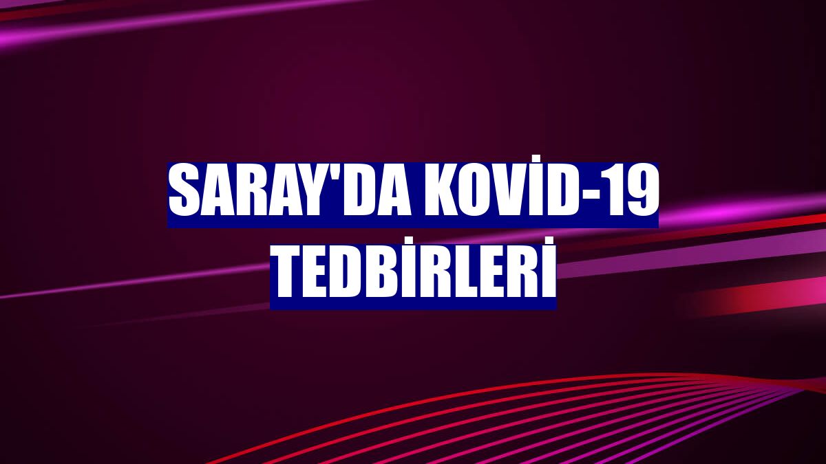 Saray'da Kovid-19 tedbirleri