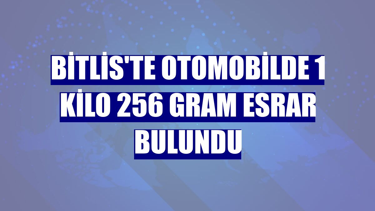 Bitlis'te otomobilde 1 kilo 256 gram esrar bulundu