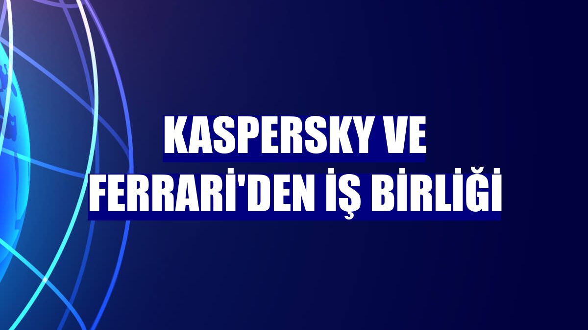 Kaspersky ve Ferrari'den iş birliği