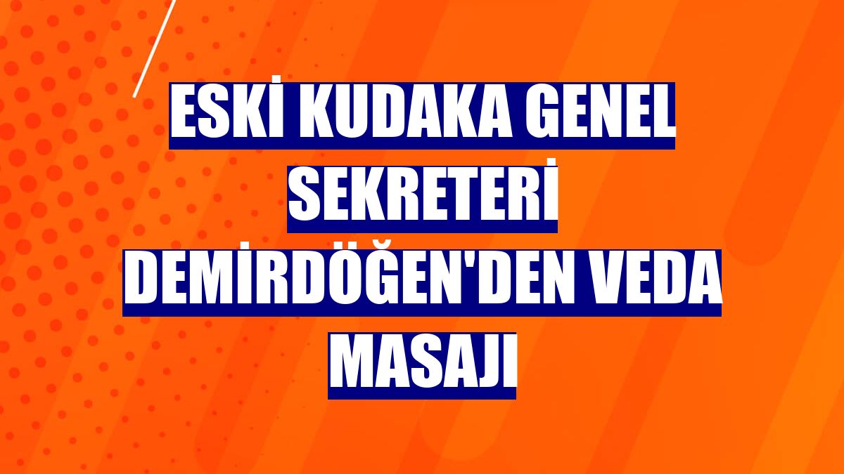 Eski KUDAKA Genel Sekreteri Demirdöğen'den veda masajı