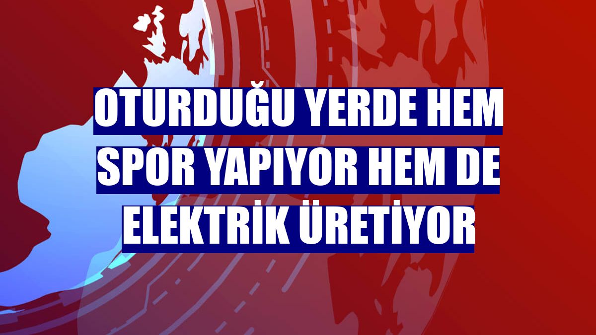 Oturduğu yerde hem spor yapıyor hem de elektrik üretiyor