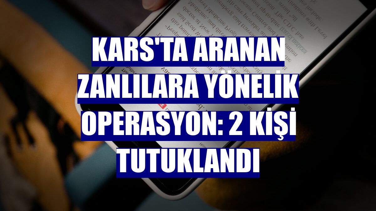 Kars'ta aranan zanlılara yönelik operasyon: 2 kişi tutuklandı
