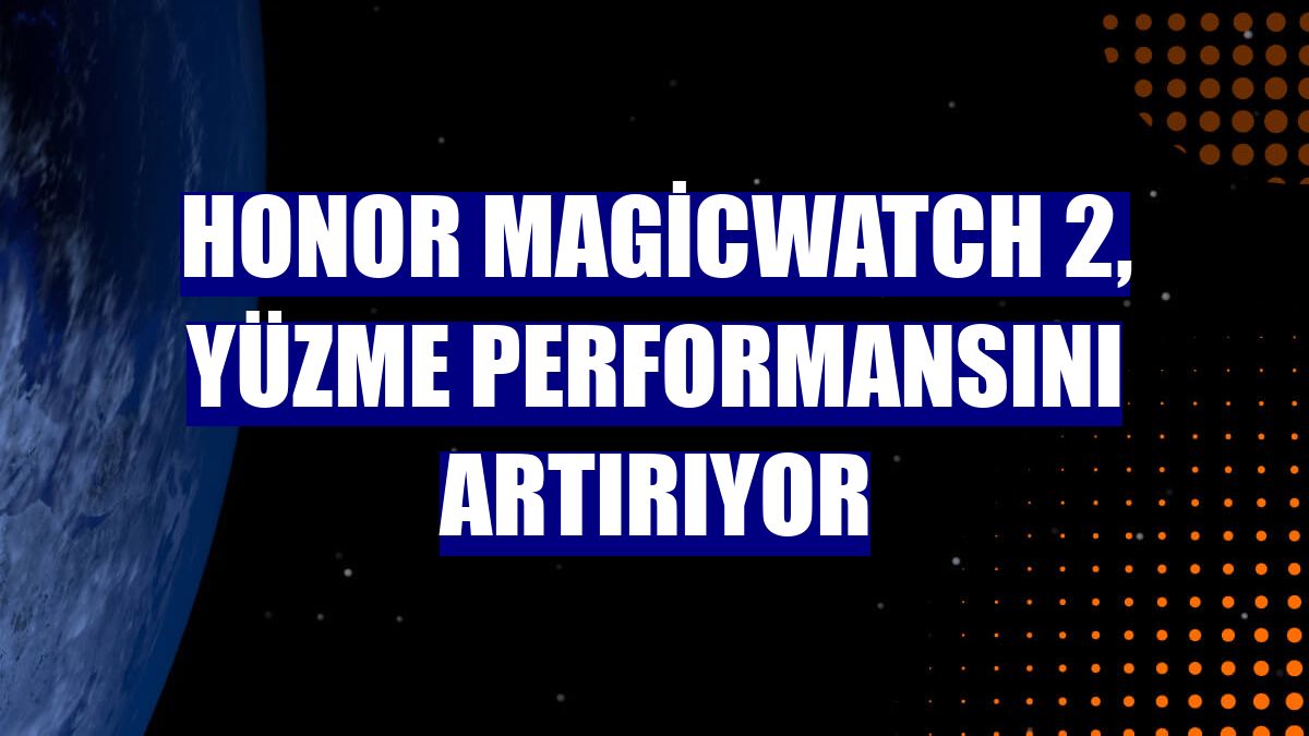 Honor MagicWatch 2, yüzme performansını artırıyor