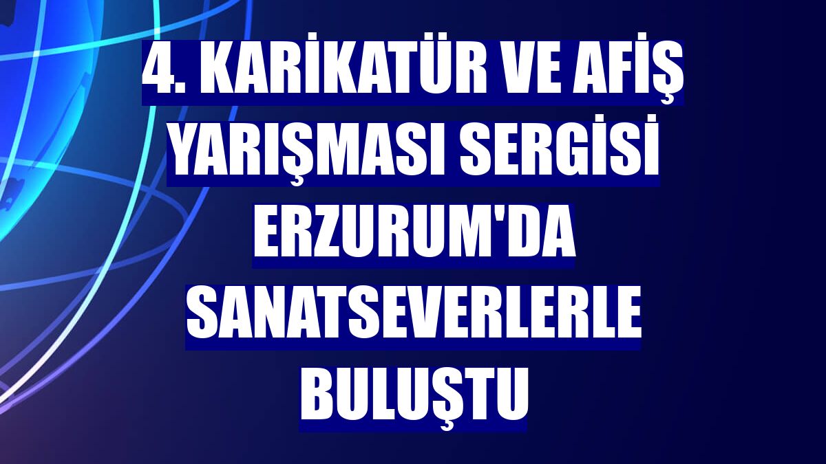 4. Karikatür ve Afiş Yarışması Sergisi Erzurum'da sanatseverlerle buluştu