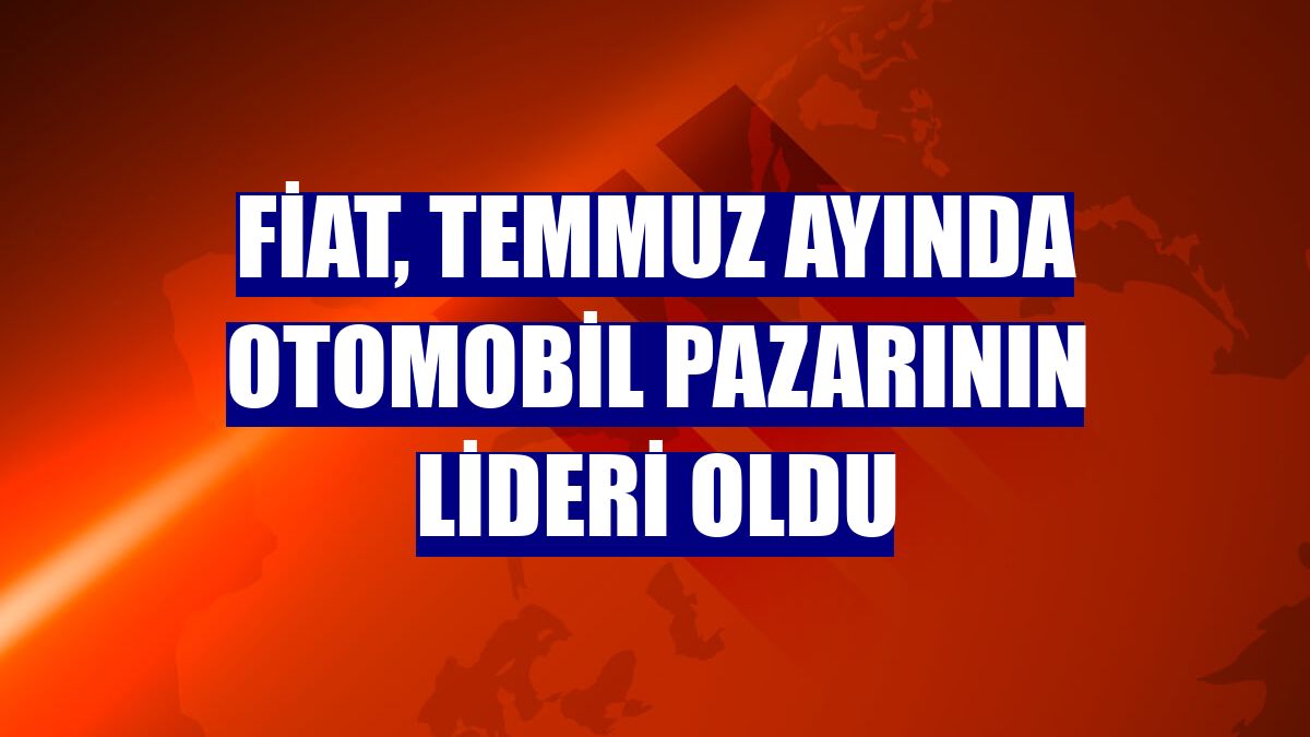 Fiat, temmuz ayında otomobil pazarının lideri oldu