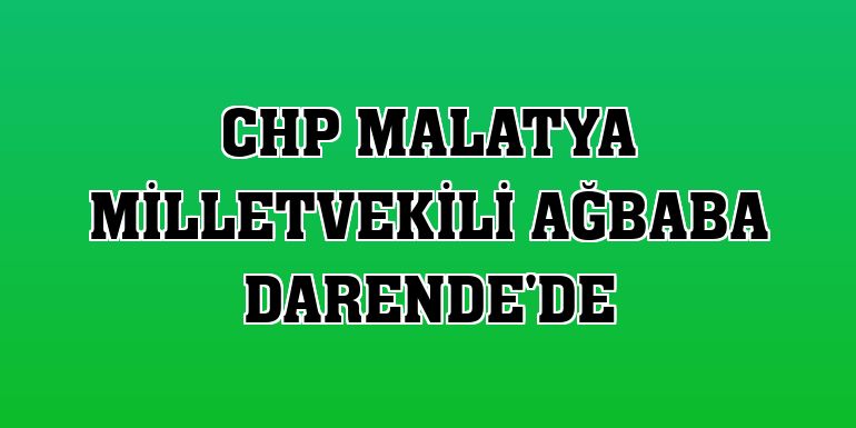 CHP Malatya Milletvekili Ağbaba Darende'de