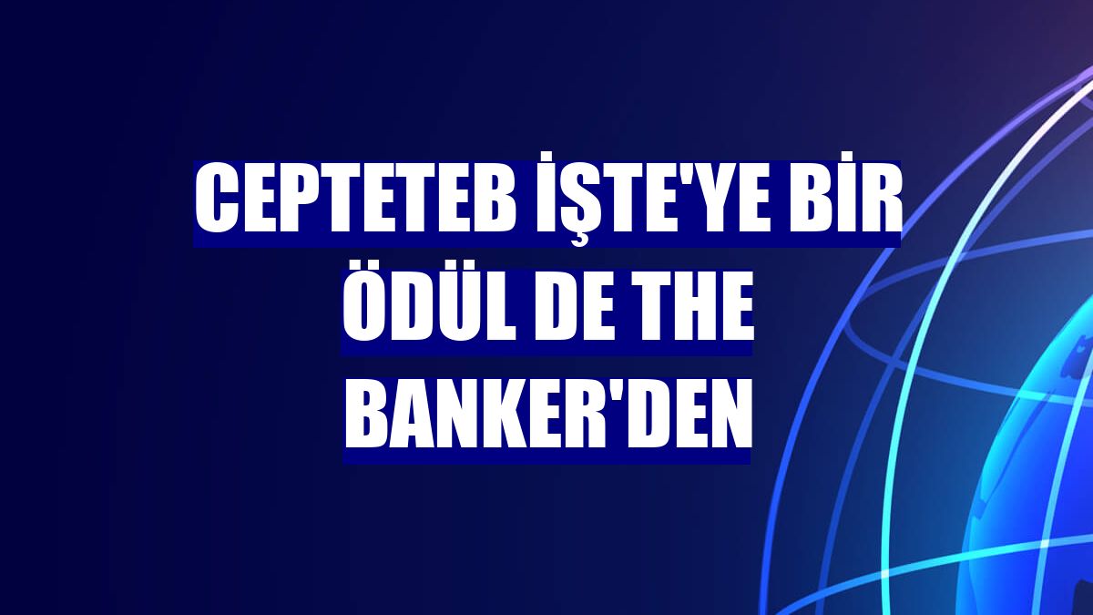 CEPTETEB İŞTE'ye bir ödül de The Banker'den