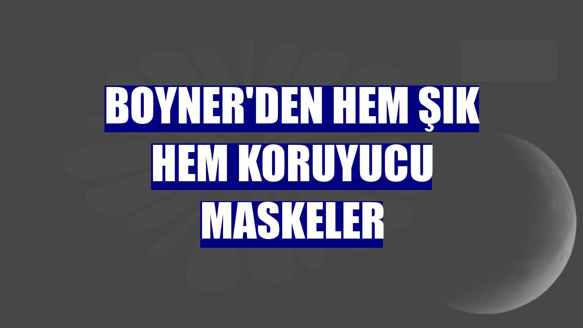 Boyner'den hem şık hem koruyucu maskeler