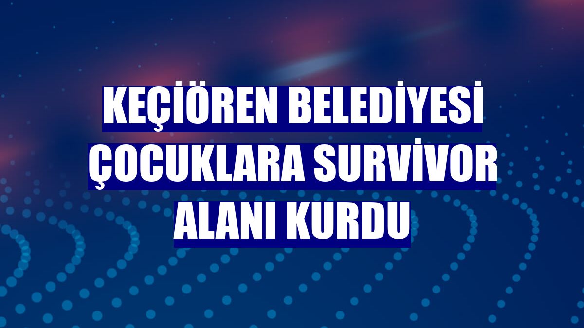 Keçiören Belediyesi çocuklara Survivor alanı kurdu