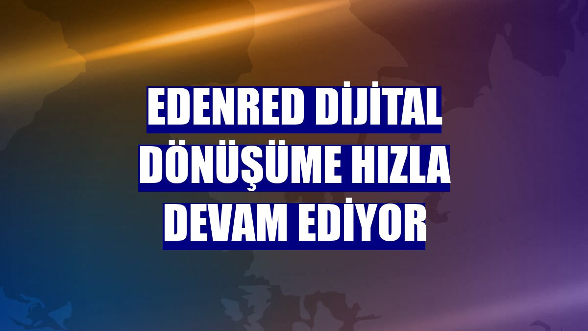 Edenred dijital dönüşüme hızla devam ediyor