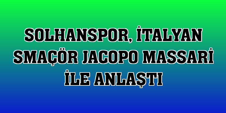 Solhanspor, İtalyan smaçör Jacopo Massari ile anlaştı
