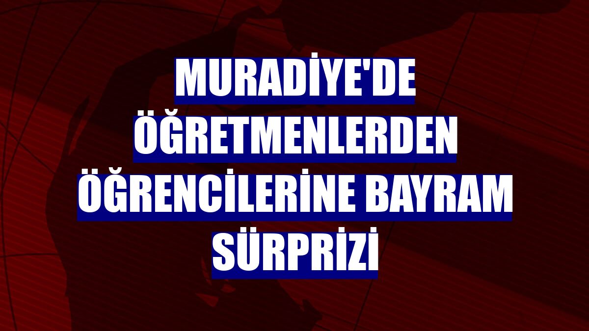 Muradiye'de öğretmenlerden öğrencilerine bayram sürprizi