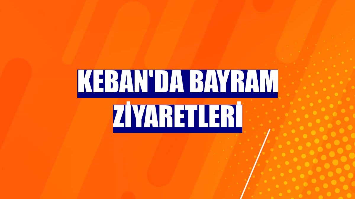 Keban'da bayram ziyaretleri