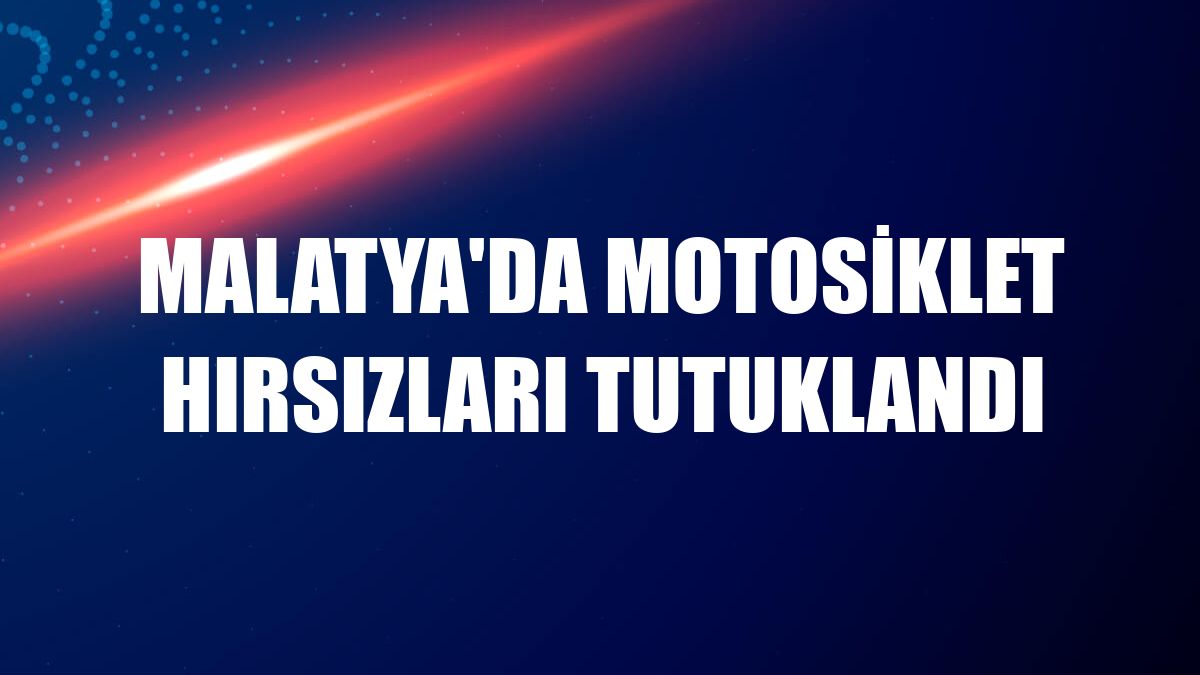 Malatya'da motosiklet hırsızları tutuklandı