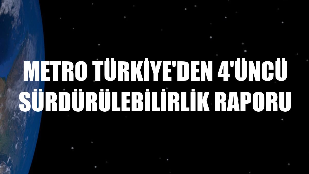 Metro Türkiye'den 4'üncü Sürdürülebilirlik Raporu