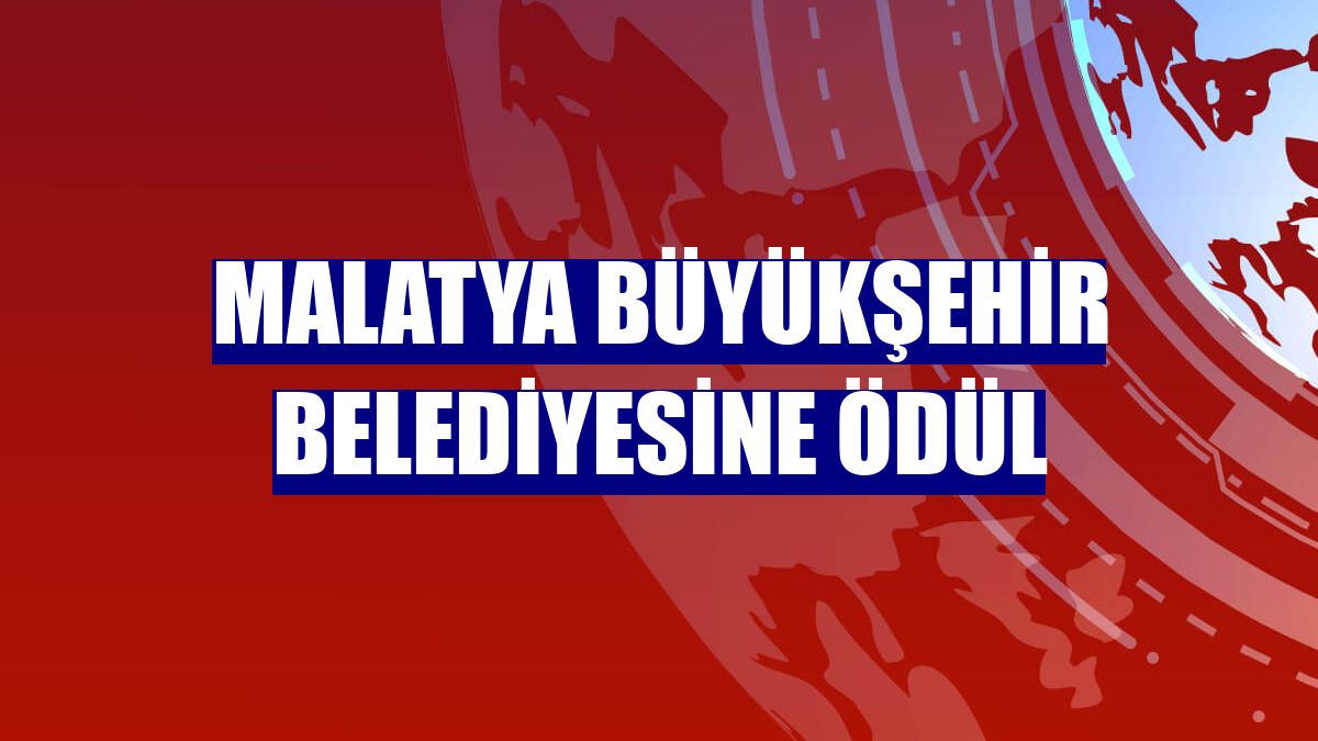 Malatya Büyükşehir Belediyesine ödül