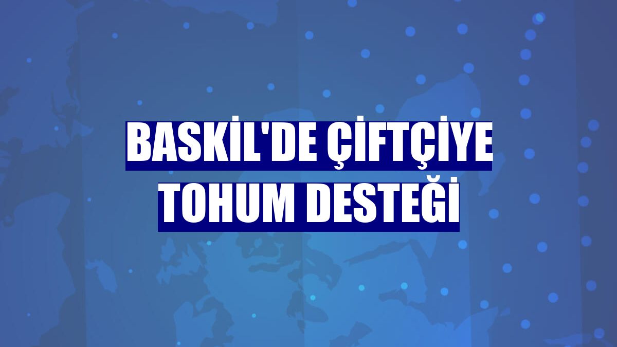 Baskil'de çiftçiye tohum desteği