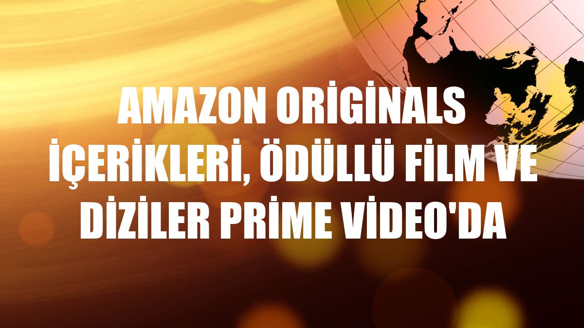 Amazon Originals içerikleri, ödüllü film ve diziler Prime Video'da