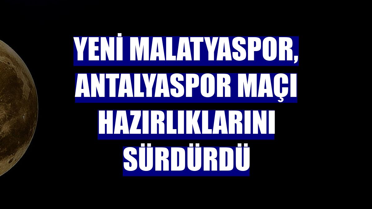 Yeni Malatyaspor, Antalyaspor maçı hazırlıklarını sürdürdü