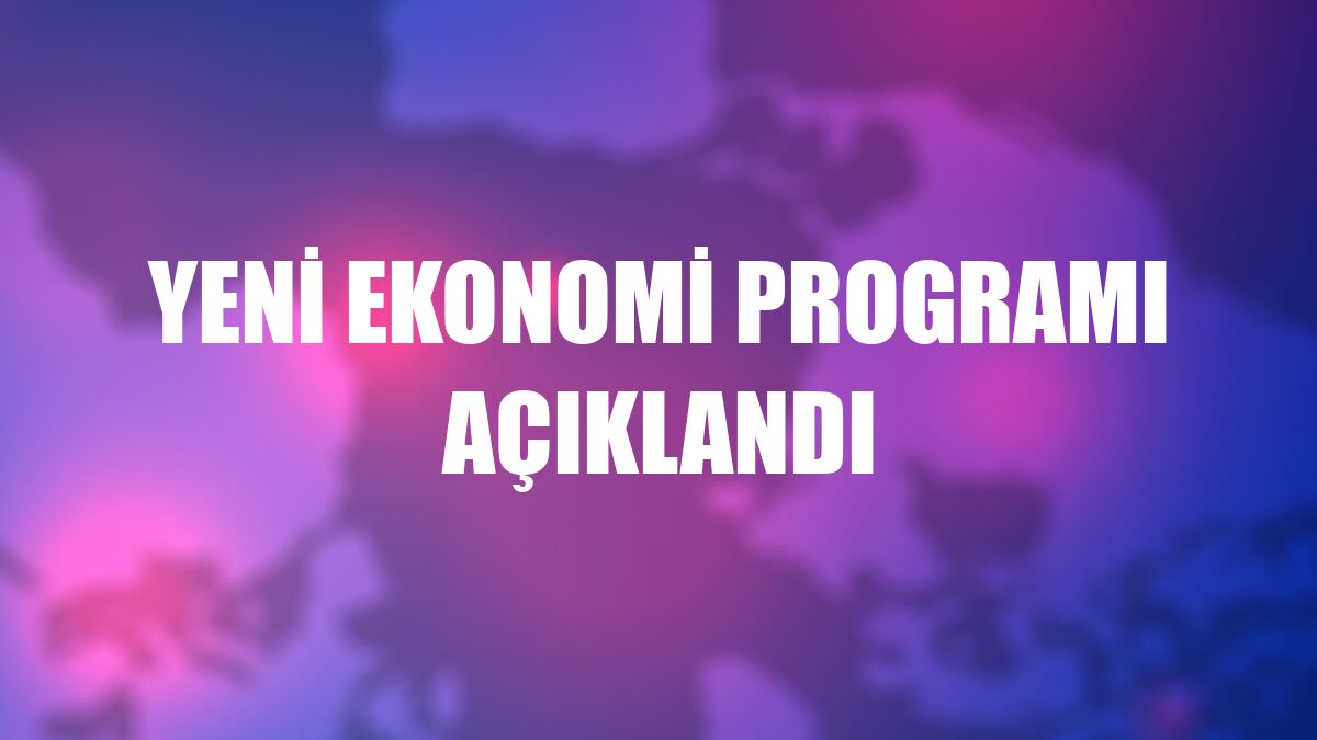 Yeni Ekonomi Programı açıklandı