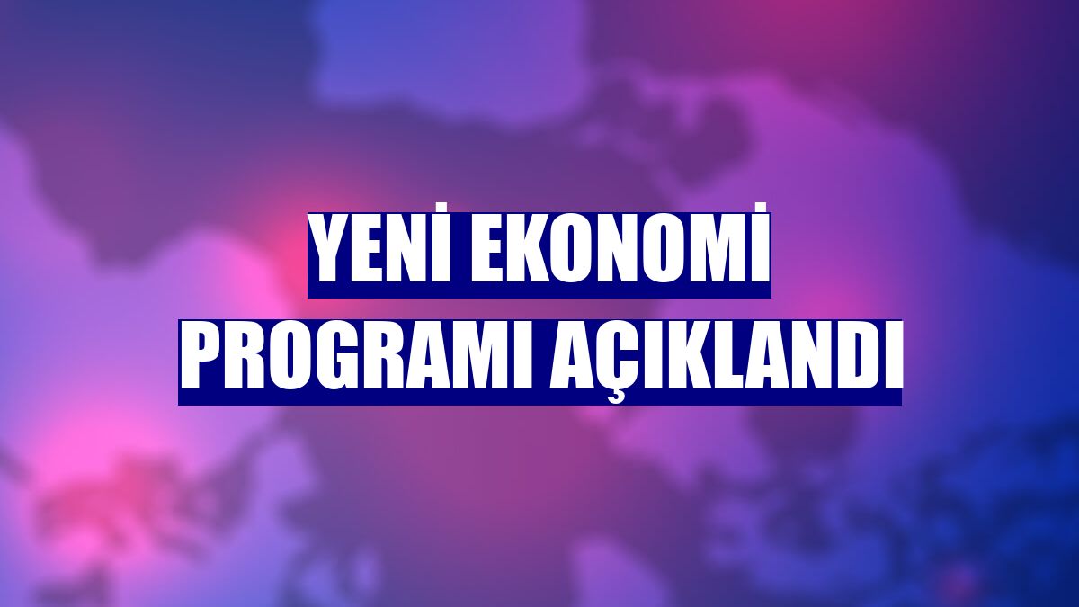 Yeni Ekonomi Programı açıklandı