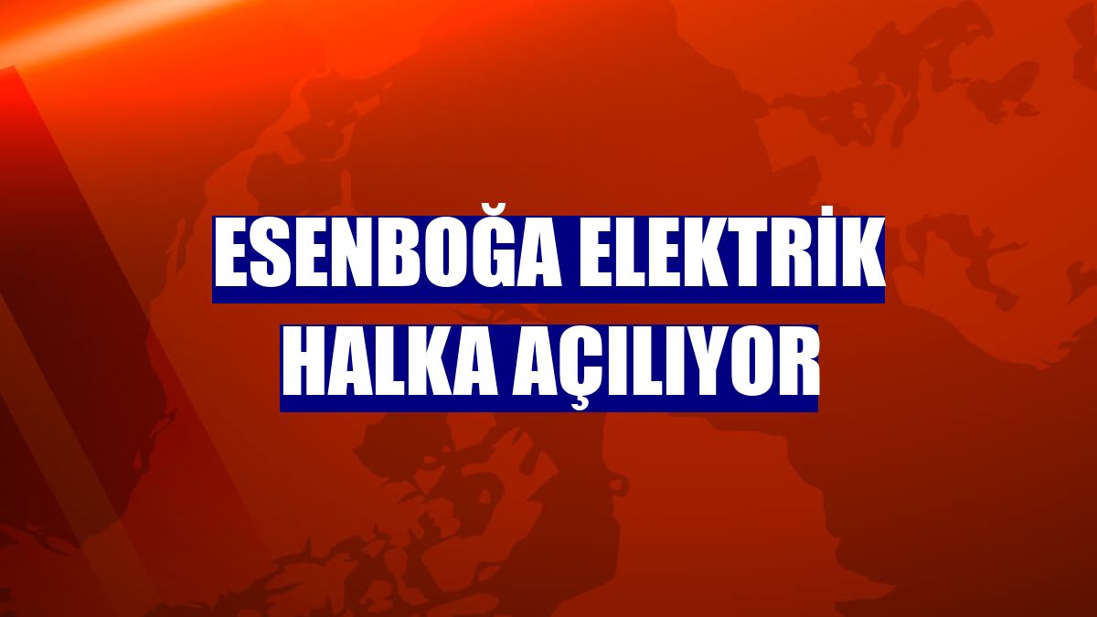 Esenboğa Elektrik halka açılıyor