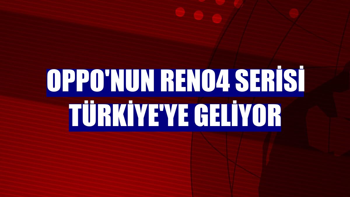 OPPO'nun Reno4 serisi Türkiye'ye geliyor