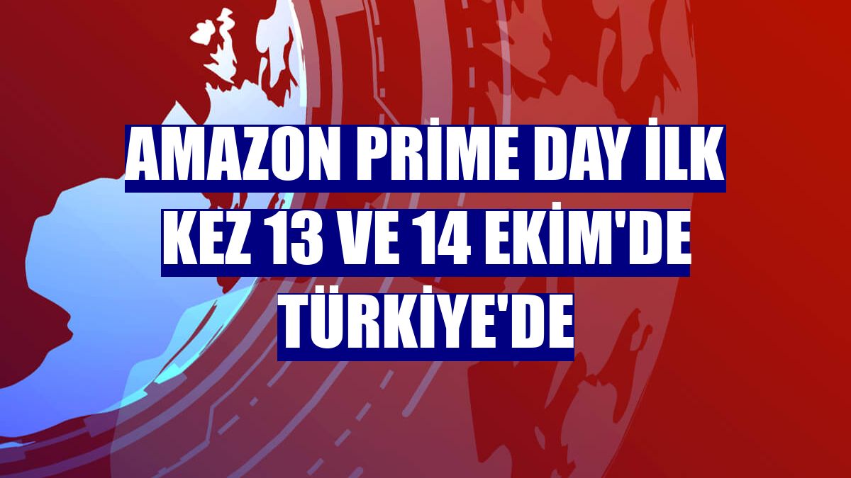Amazon Prime Day ilk kez 13 ve 14 Ekim'de Türkiye'de