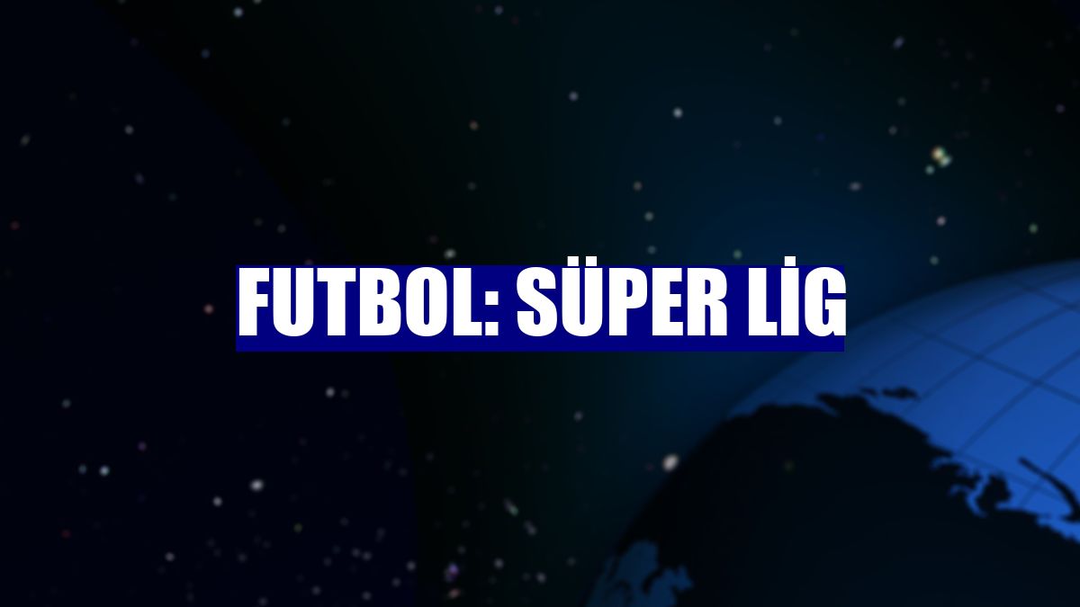Futbol: Süper Lig