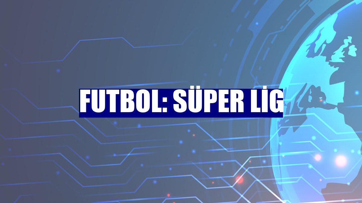 Futbol: Süper Lig