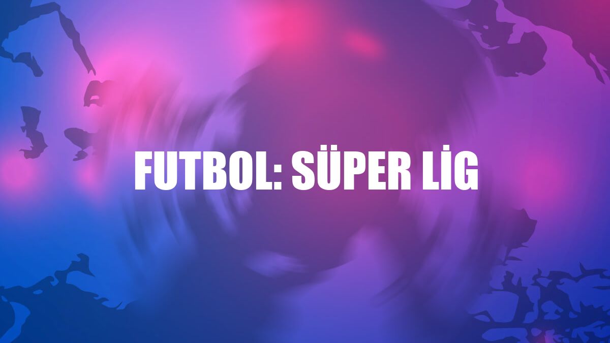 Futbol: Süper Lig