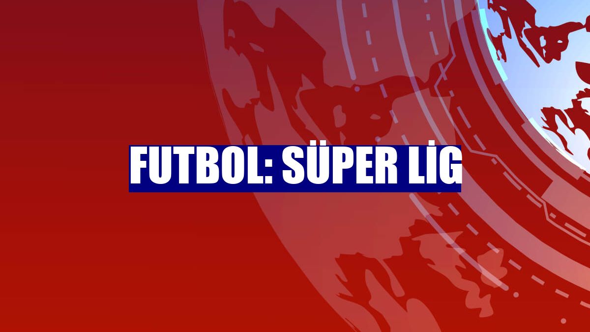 Futbol: Süper Lig