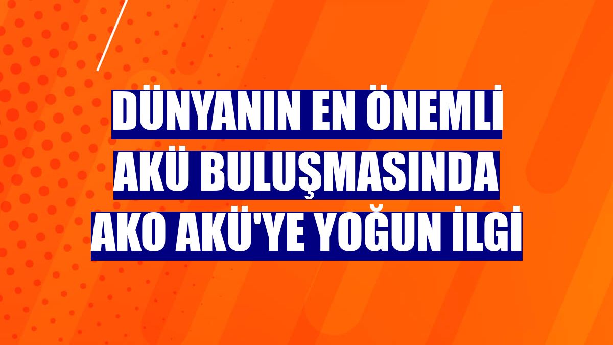 Dünyanın en önemli akü buluşmasında AKO Akü'ye yoğun ilgi