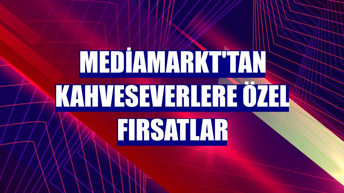 MediaMarkt'tan kahveseverlere özel fırsatlar
