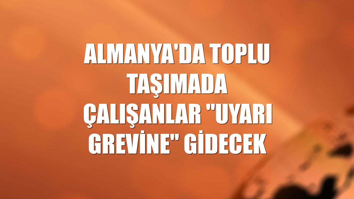 Almanya'da toplu taşımada çalışanlar "uyarı grevine" gidecek