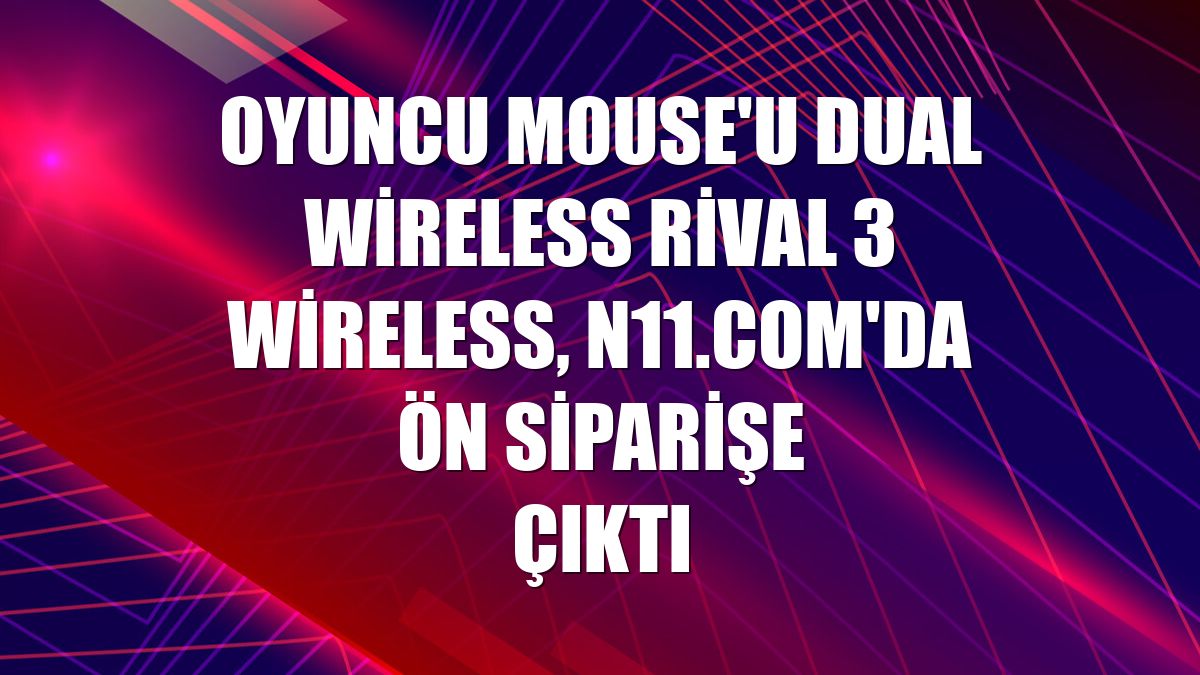 Oyuncu mouse'u Dual Wireless Rival 3 Wireless, n11.com'da ön siparişe çıktı