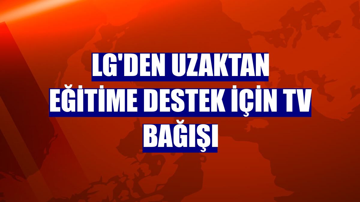 LG'den uzaktan eğitime destek için TV bağışı