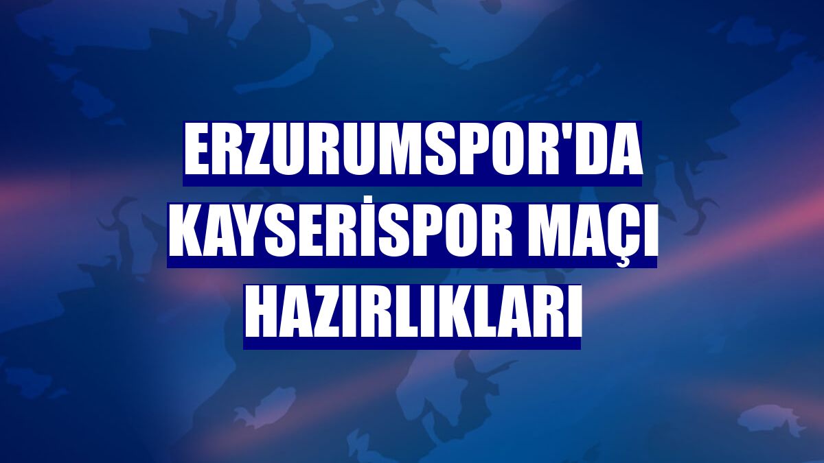 Erzurumspor'da Kayserispor maçı hazırlıkları