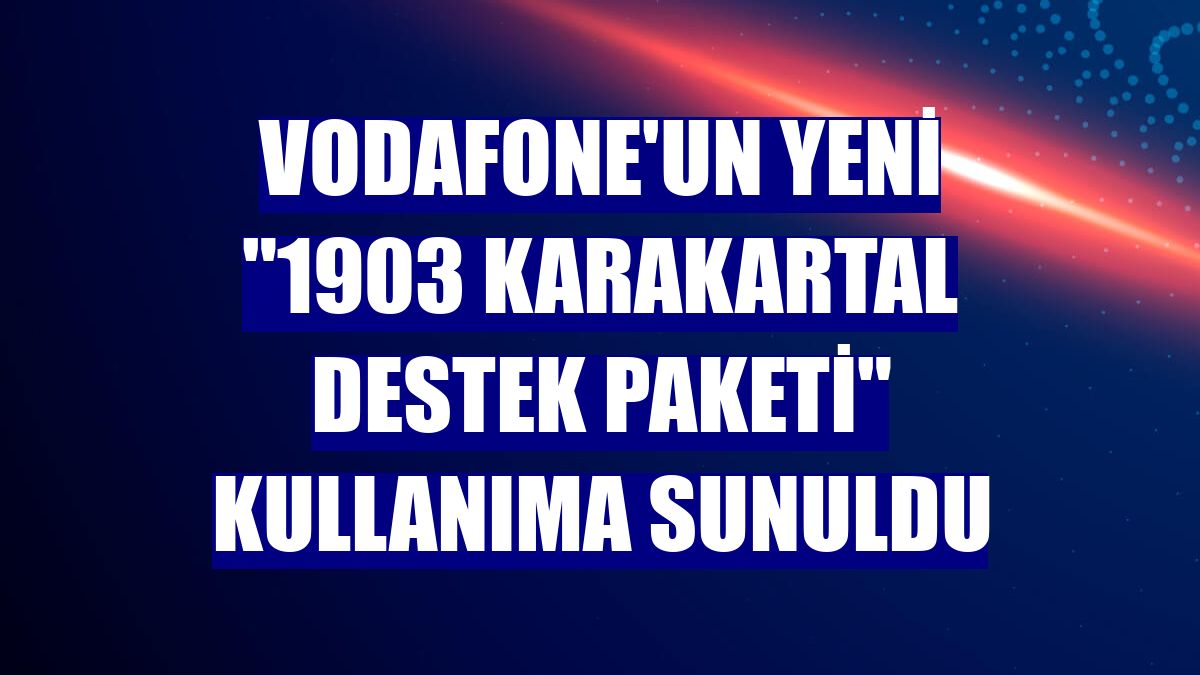 Vodafone'un yeni "1903 Karakartal Destek Paketi" kullanıma sunuldu