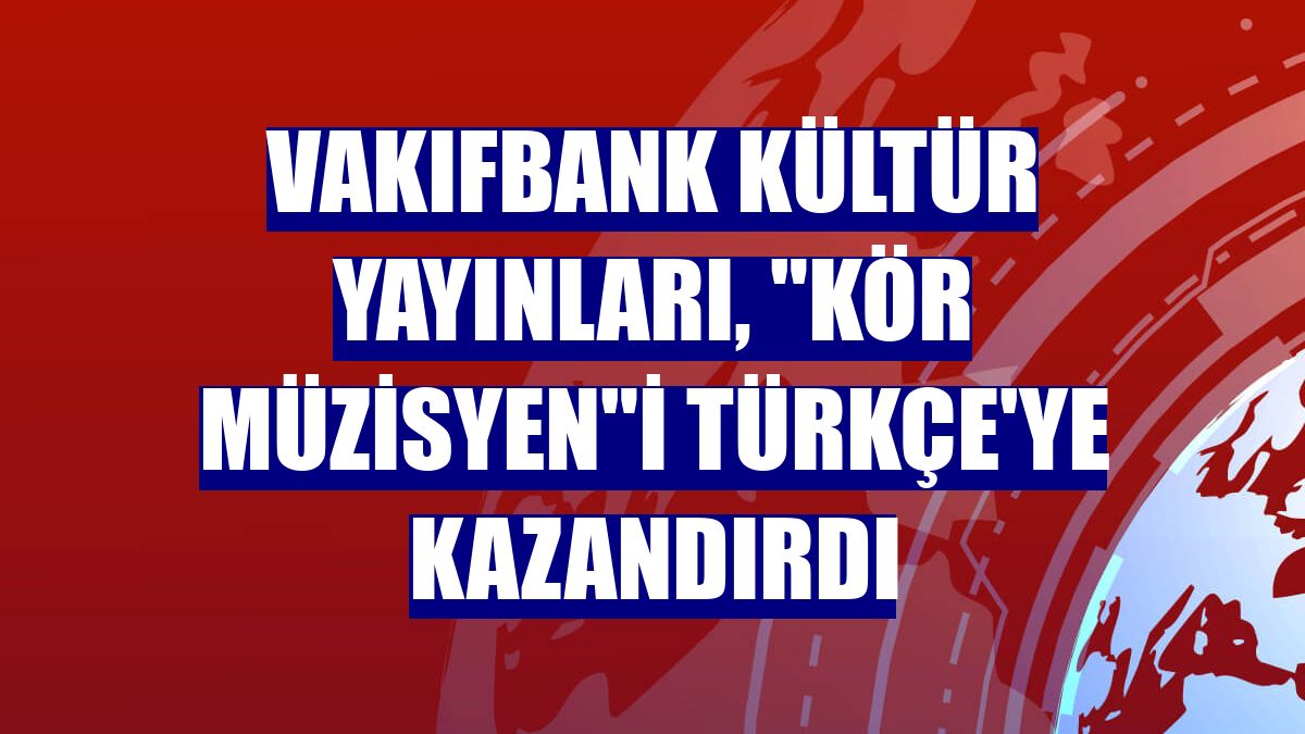 VakıfBank Kültür Yayınları, "Kör Müzisyen"i Türkçe'ye kazandırdı