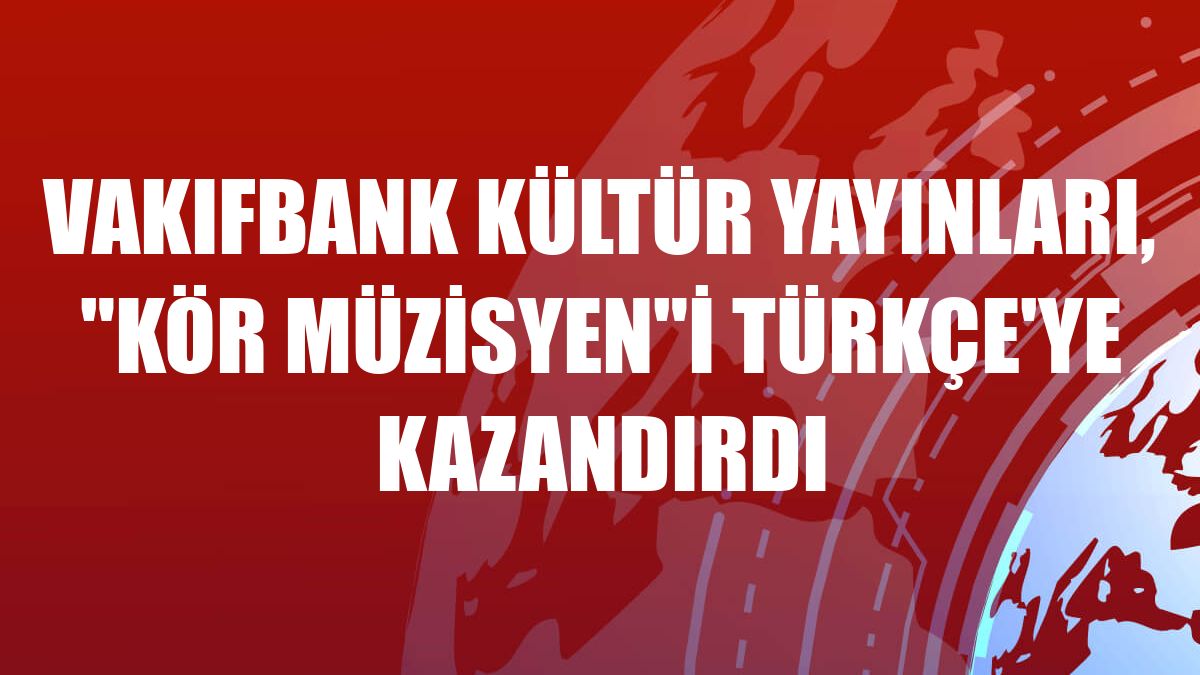 VakıfBank Kültür Yayınları, 'Kör Müzisyen'i Türkçe'ye kazandırdı