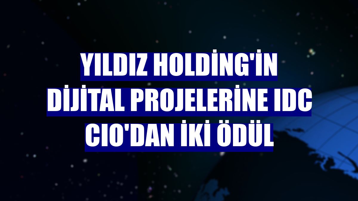 Yıldız Holding'in dijital projelerine IDC CIO'dan iki ödül
