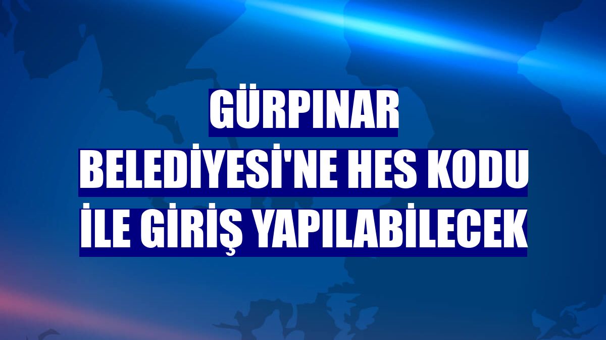 Gürpınar Belediyesi'ne HES kodu ile giriş yapılabilecek