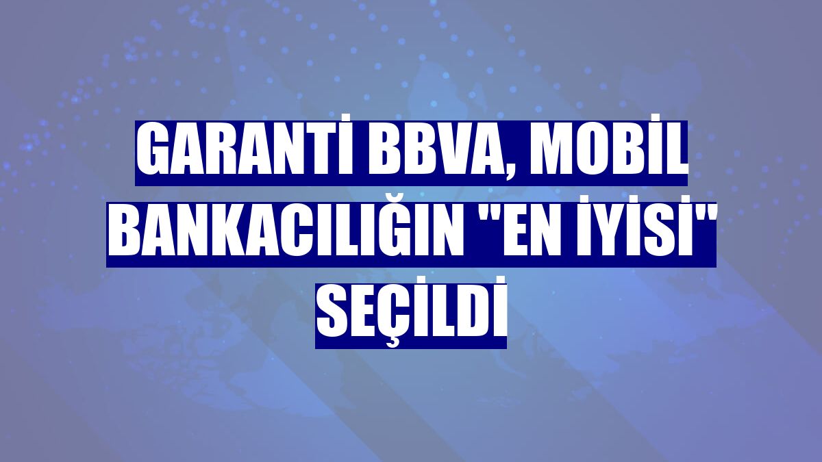 Garanti BBVA, mobil bankacılığın "en iyisi" seçildi