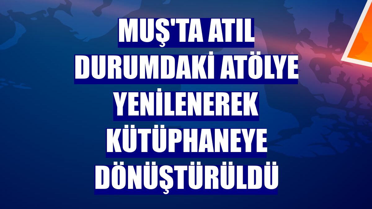 Muş'ta atıl durumdaki atölye yenilenerek kütüphaneye dönüştürüldü