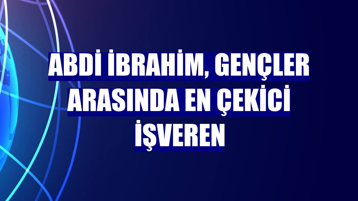 Abdi İbrahim, gençler arasında en çekici işveren