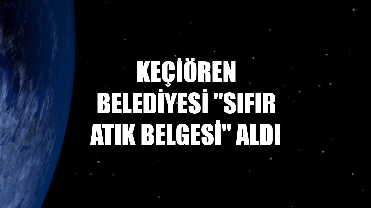 Keçiören Belediyesi "Sıfır Atık Belgesi" aldı