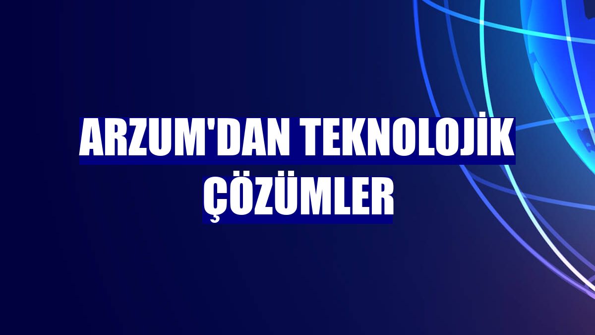 Arzum'dan teknolojik çözümler